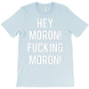 hey moron! 1 T-Shirt