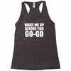 wake me up before you go go Racerback Tank