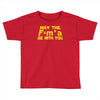 may the f= m.a be with you Toddler T-shirt