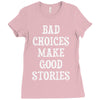 bad choices make good stories Ladies Fitted T-Shirt