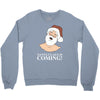 santa is coming Crewneck Sweatshirt