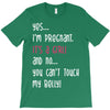 Yes...I'm Pregnant.It's a Girl! And No...You Can't Touch My Belly! T-Shirt