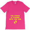 The Force is Strong With This One T-Shirt