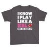 I Know I Play Like A Girl Try To Keep Up Youth Tee