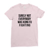 surely not everybody was kung fu fighting Ladies Fitted T-Shirt