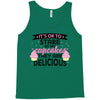 it' ok to stare at my cupcakes they are delicious Tank Top