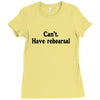 cant have rehearsal Ladies Fitted T-Shirt