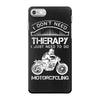 I Don't Need Therapy Just to Go Motorcycling iPhone 7 Case