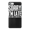 sorry i'm late i didn't want to come iPhone 7 Case