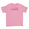 love me, love my dog Youth Tee