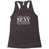 i hate being sexy but somebody has to do it funny Racerback Tank