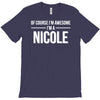 of course i'm awesome i'm a nicole T-Shirt