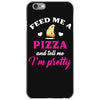 feed me a pizza and tell me i'm pretty iPhone 6/6s Case