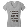 really didn't want to be here today girls Women's V-Neck T-Shirt