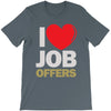 i love job offers T-Shirt