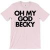 oh my god becky T-Shirt