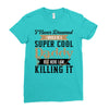 i never dreamed i would be a super cool daddy but here i am killing it Ladies Fitted T-Shirt