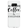 all you need is coffee &amp; eyeliner Samsung Galaxy S8