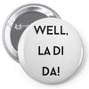 well, la di da Pin-back button
