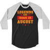 Legends Are Born In August 3/4 Sleeve Shirt