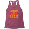 Legends Are Born In April Racerback Tank