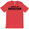 Always On Vacation T-Shirt