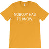 no body has to know T-Shirt