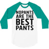 no pants are the best pants 3/4 Sleeve Shirt