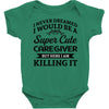 i never dreamed i would be a super cute caregiver but here i am killin Baby Bodysuit