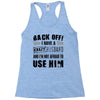 back off i have a crazy husband and i'm not afraid to user her Racerback Tank