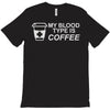 my blood type is coffee T-Shirt