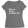 hang on let me overthink this Women's Triblend Scoop T-shirt