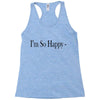 i'm so happy Racerback Tank