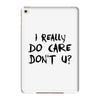 I Really Do Care Don't U? iPad Mini 4