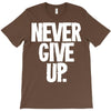 never give up 2 T-Shirt