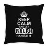 Keep Calm And Let Ralph Handle It Throw Pillow