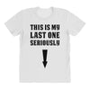 This is My Last One Seriously All Over Women's T-shirt