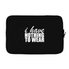 nothing to wear (2) Laptop sleeve