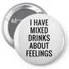mixed drinks about feelings Pin-back button
