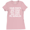 your pants say yoga but your ass says mcdonalds funny Ladies Fitted T-Shirt