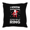 i know when those sleigh bells ring Throw Pillow