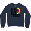 live for today Crewneck Sweatshirt