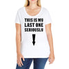 This is My Last One Seriously Ladies Curvy T-Shirt