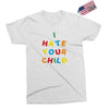 i hate your child Exclusive T-shirt