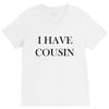 i have cousin V-Neck Tee