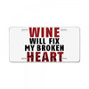 Wine Will Fix My Broken Heart License Plate