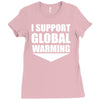 i support global warming Ladies Fitted T-Shirt