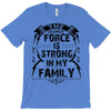 The force is strong in my family... T-Shirt