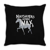 nay sayers gonna nay Throw Pillow
