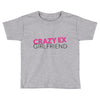 crazy ex girl friend Toddler T-shirt